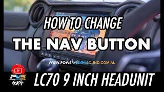 How To Change the "Nav" Button on the PVS 9 inch Mk1 LC70 Headunit