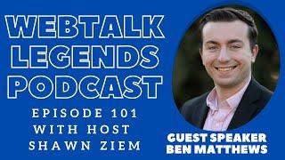 Webtalk Legends Podcast  episode 101  Ben Matthews with host Shawn Ziem