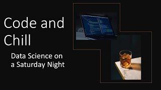 Code and Chill - Data Science on a Saturday Night