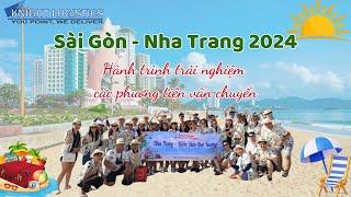 SÀI GÒN - NHA TRANG 2024. HÀNH TRÌNH TRẢI NGHIỆM CÁC PHƯƠNG TIỆN VẬN CHUYỂN | KNIGHT LOGISTICS