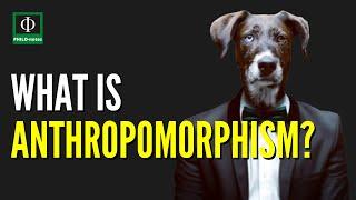 What is Anthropomorphism?