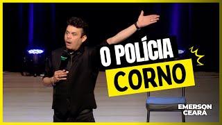 EMERSON CEARÁ - O polícia corno