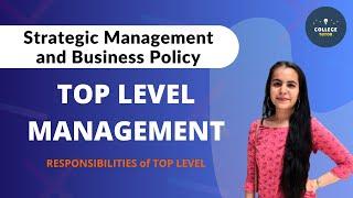 TOP LEVEL MANAGEMENT | RESPONSIBILITIES OF TOP LEVEL MANAGEMENT | Strategic Management