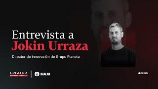 Entrevista a Jokin Urruaza - Director de Innovacion de Grupo Planeta | Creator Business Congress