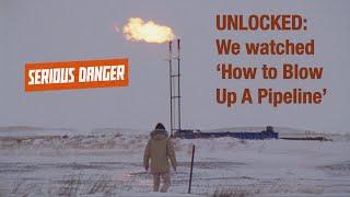 UNLOCKED: We watched ‘How to Blow Up A Pipeline’