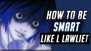 How To Become Smart Like L Lawliet (Death Note Analysis)