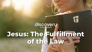 CC Online Discovery Wednesday — Jesus: The Fulfillment of the Law — November 13, 2024