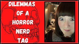 Dilemmas of a Horror Nerd Tag | Version created by Marie McWilliams