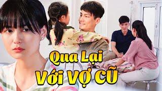 QUA LẠI VỚI VỢ CŨ | Phim Ngắn Cuối Tuần 2024 | Phim Ngắn Việt Nam Mới Nhất 2024 | Phim Ngắn 2024