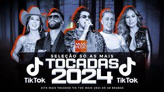 SÓ AS MAIS TOCADAS TIK TOK MAIO 2024 - SELEÇÃO HITS TIK TOK 2024 - SÓ AS TOP TIK TOK 2024