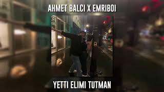 Ahmet Balcı X EmriBoi - Yetti Elimi Tutman