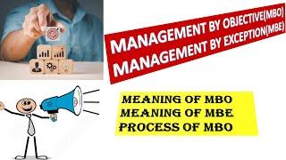 MANAGEMENT BY OBJECTIVES(MBO) AND MANAGEMENT BY EXCEPTION(MBE)