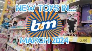 WHAT NEW TOYS ARE IN B&M MARCH 2024