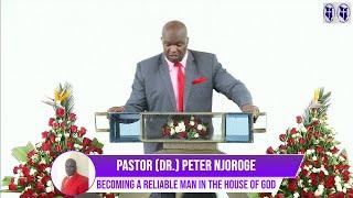 Becoming a Reliable Man in the House of God || Pastor (Dr.) Peter Njoroge