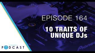 10 Traits of Unique DJs (Passionate DJ Podcast #164)