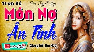 Kể chuyện làng quê hay nhất: " MÓN NỢ ÂN TÌNH " - Truyện đêm khuya việt nam MC Thu Huệ kể hay