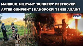 Manipur: Militant Bunkers Destroyed After Gunfight | Army, CRPF, Police Joint Op | Kangpokpi Tense?