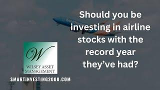 Should you be investing in airline stocks with the record year they’ve had?