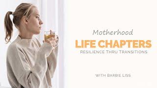 Motherhood - Resilience Through Life's Chapters and Transitions