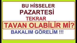 BU HİSSELER PAZARTESİ TEKRAR TAVAN OLABİLİR Mİ? BAKALIM GÖRELİM !!! BİST BORSA HİSSE PARA ŞİRKET