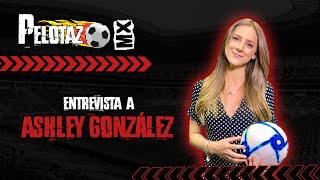 ENTREVISTA A ASHLEY GONZÁLEZ - Pelotazo MX