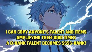 I Can Copy Anyone's Talent and Items, Amplifying Them 1000 Times—A D-Rank Talent Becomes SSSS-Rank!