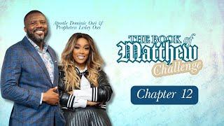 MATTHEW CHALLENGE | CHAPTER 12 | APOSTLE DOMINIC OSEI & PROPH. LESLEY OSEI | KINGDOM FULL TABERNACLE