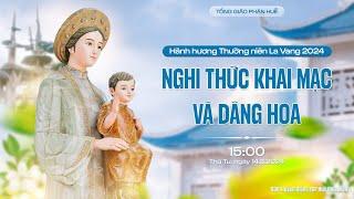 La Vang 2024 - Nghi thức Khai Mạc và dâng hoa tôn vinh Đức Mẹ La Vang