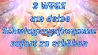 8 Impulse die deine Schwingung sofort erhöhen.  Entdecke die Geheimnisse!