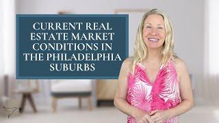 Current Real Estate Market Conditions in The Philadelphia Suburbs