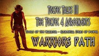 The Toltec 4 Agreements -  Warriors Path - Toltec Talks III