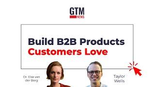 How To Build B2B Products Customers Love