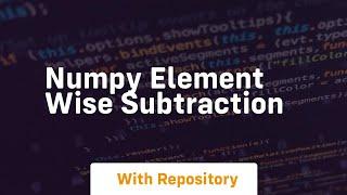 numpy element wise subtraction