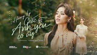 CHẮC GÌ ANH YÊU CÔ ẤY - HƯƠNG LY | OFFICIAL MUSIC VIDEO