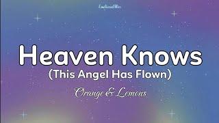 Heaven Knows (This Angel Has Flown) || Orange & Lemons (Lyrics)