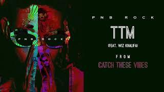 PnB Rock - TTM (feat. Wiz Khalifa & NGHTMRE) [Official Audio]