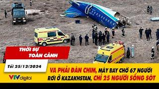 Thời sự TC tối 25/12: Va phải đàn chim, máy bay chờ 67 người rơi ở Kazakhstan, chỉ 25 người sống sót