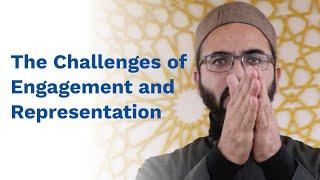 The Challenges of Engagement and Representation by Shaykh Shafi Chowdhury | Friday Khutbah