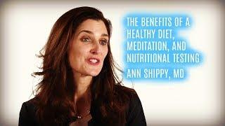 Benefits Of A Healthy Diet, Mindfulness Meditation, And Nutrition Testing With Ann Shippy, MD
