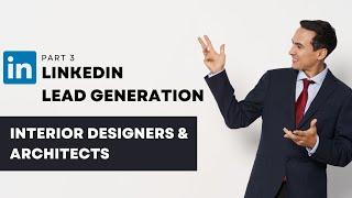 (Part3) How to Generate Interior Design Leads via LinkedIn