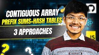 525. Contiguous Array | Prefix Sums | Hash Tables | 3 Approaches