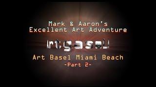 Mark & Aaron's Excellent Art Adventure at Art Basel Miami, Part 2