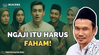 Jangan Cuma Ngaji, Tapi Juga Pahami! | Nasehat Mendalam Gus Baha