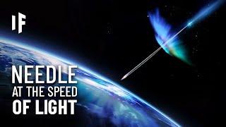 What If a Needle Hit The Earth At The Speed Of Light?