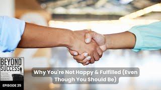 Why You’re Not Happy & Fulfilled (Even Though You “Should” Be) - 25 Beyond Success with David Tian