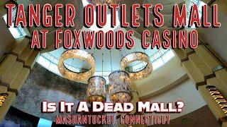 Is It a Dead Mall? The Tanger Outlets Mall at Foxwoods Resort Casino. Mashantucket, Connecticut.