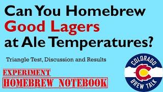 Can you Homebrew good Lagers at Ale Temperatures Experiment, triangle test and results.