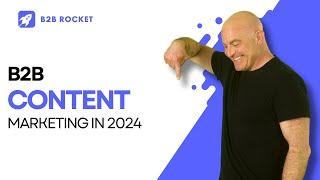 B2B Content Marketing in 2024: Future-Proof Strategies & Trends