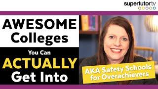 Awesome Colleges You Can Actually Get Into! (AKA Safety Schools for Overachievers)