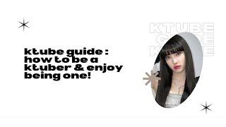 ktube guide : how to be a ktuber and actually enjoy being one !!